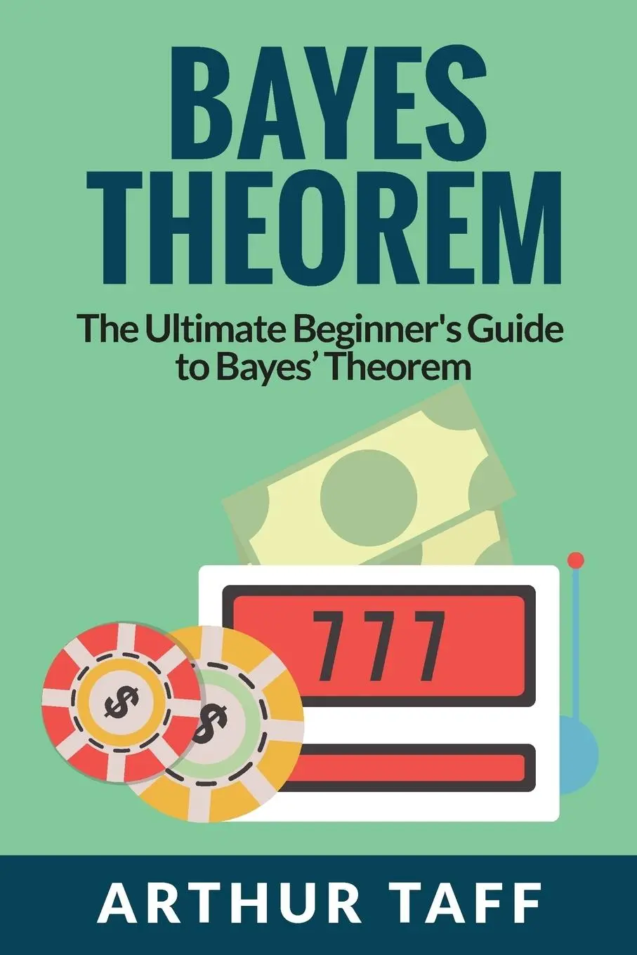 Cover: 9781925997583 | Bayes Theorem | The Ultimate Beginner's Guide to Bayes Theorem | Taff
