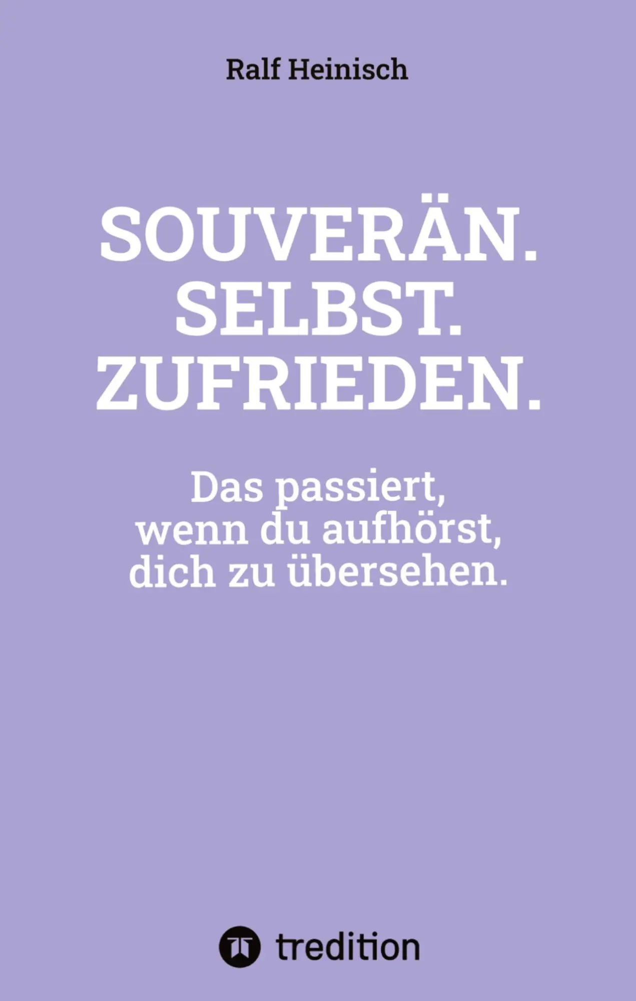 Cover: 9783384787583 | SOUVERÄN. SELBST. ZUFRIEDEN. | Ralf Heinisch | Taschenbuch | 160 S.
