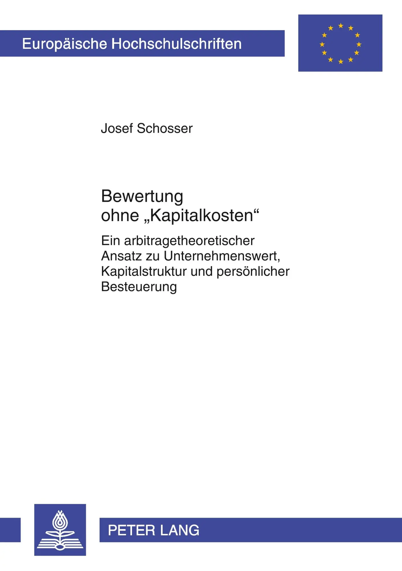 Bewertung ohne «Kapitalkosten»: Ein arbitragetheoretischer Ansatz zu Unternehmenswert, Kapitalstruktur und persönlicher Besteuerung (Europäische ... / Publications Universitaires Européennes)