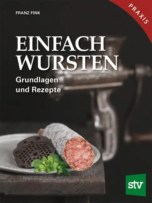 Cover: 9783702017583 | Einfach Wursten | Grundlagen und Rezepte, Praxisbuch | Franz Fink