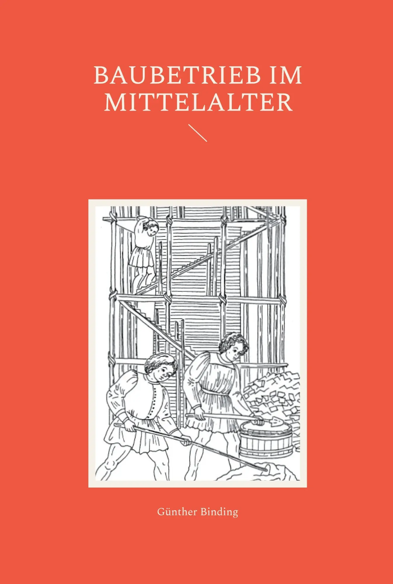 Cover: 9783911527583 | Baubetrieb im Mittelalter | Günther Binding | Taschenbuch | 540 S.
