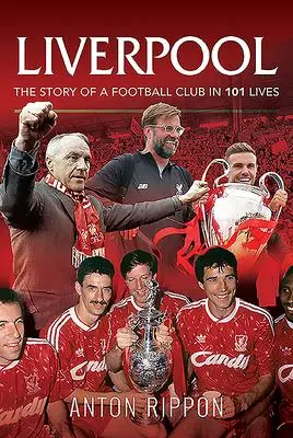 Cover: 9781526767783 | Liverpool - The Story of a Football Club in 101 Lives | Anton Rippon