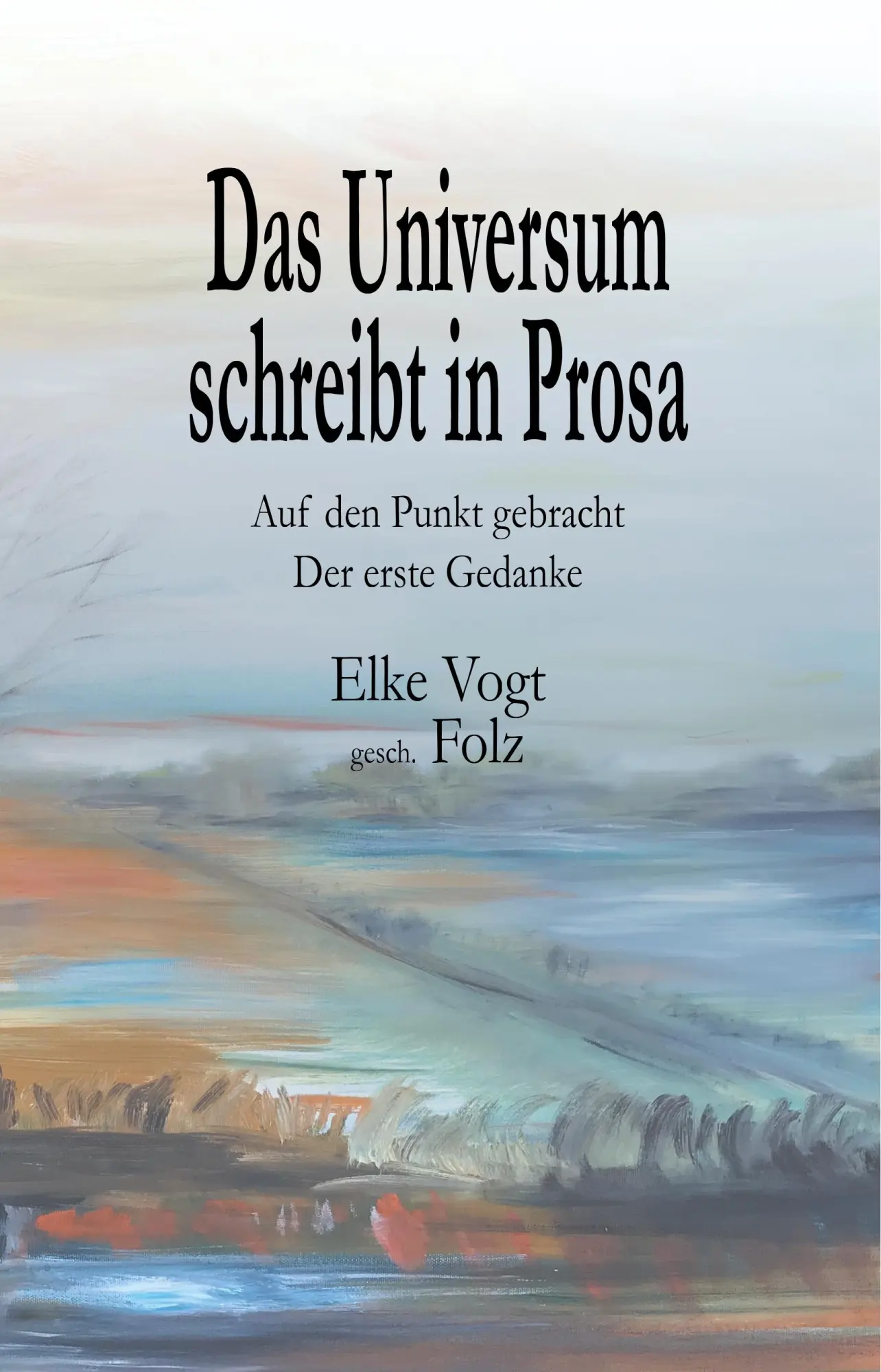 Cover: 9783748257783 | Das Universum schreibt in Prosa | Elke Vogt | Buch | 208 S. | Deutsch