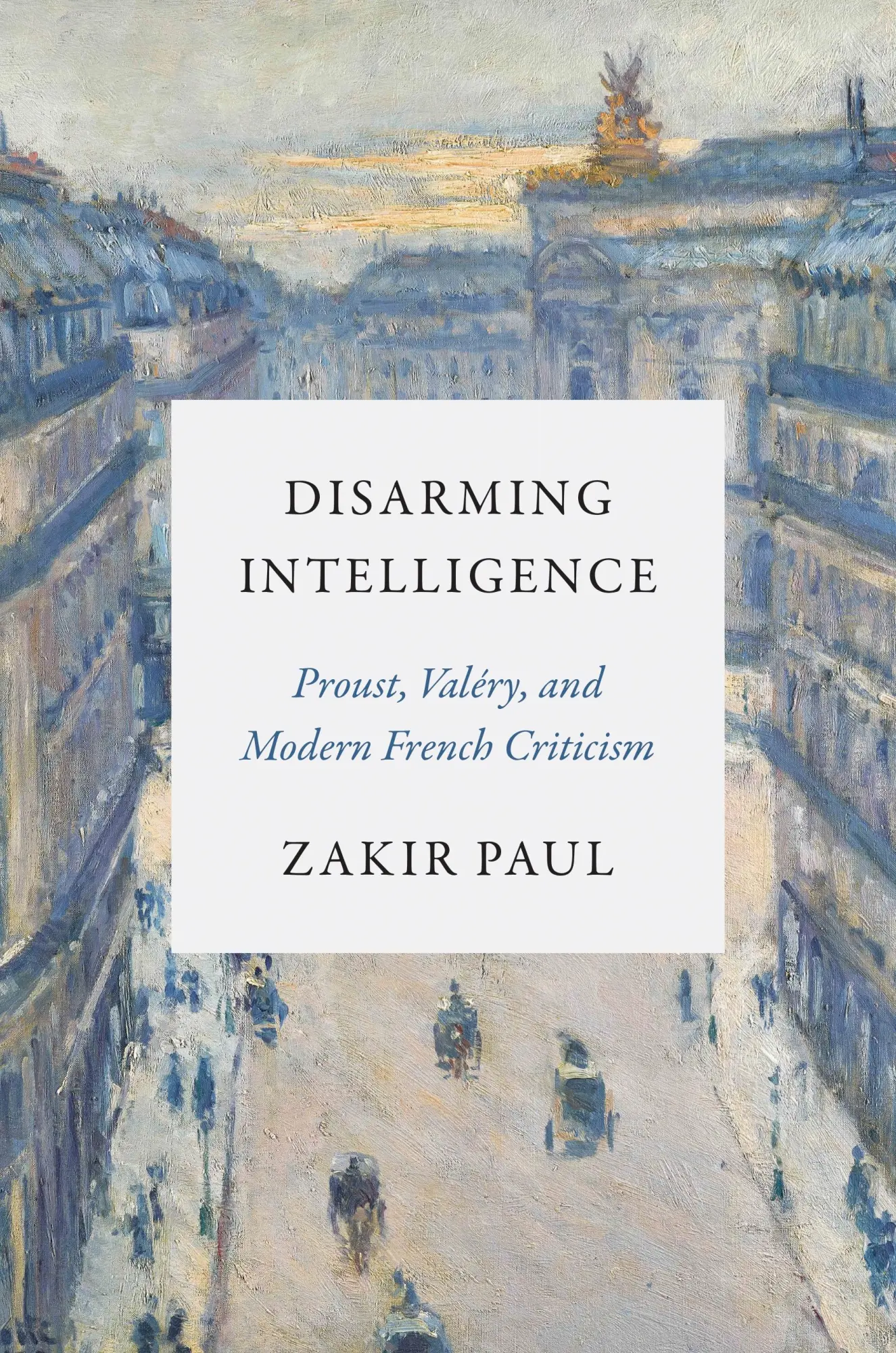 Cover: 9780691257983 | Disarming Intelligence | Proust, Valéry, and Modern French Criticism