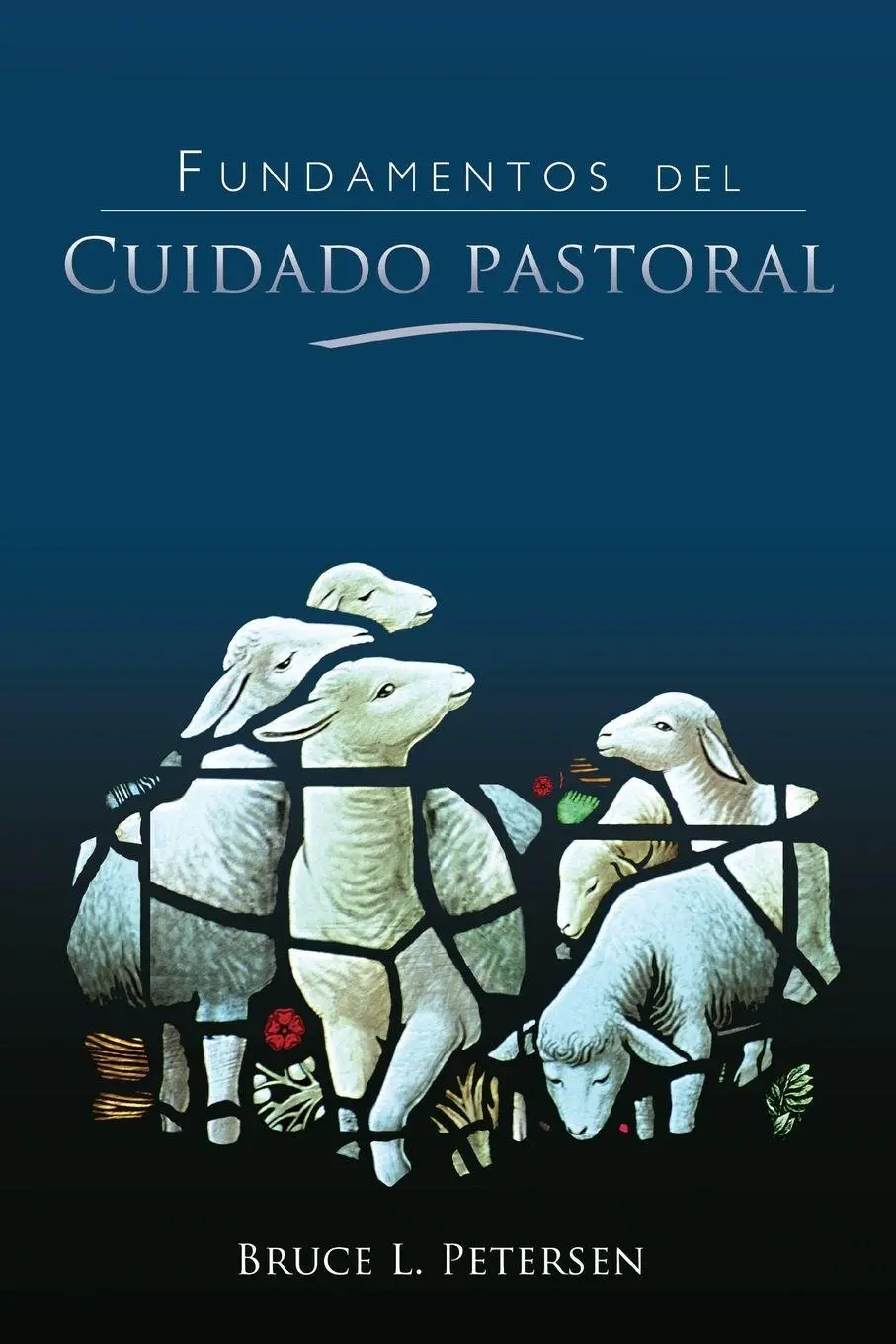 Cover: 9781563447983 | Fundamentos del Cuidado Pastoral | Bruce L. Petersen | Taschenbuch