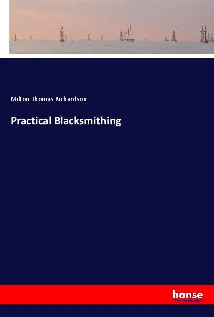 Cover: 9783337898083 | Practical Blacksmithing | Milton Thomas Richardson | Taschenbuch