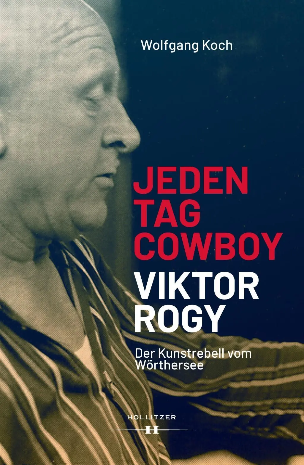 Cover: 9783990128183 | Jeden Tag Cowboy - Viktor Rogy | Der Kunstrebell vom Wörthersee | Koch