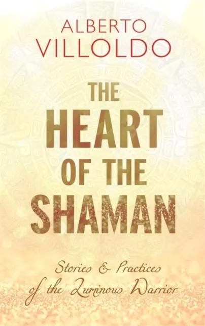 Cover: 9781781808283 | The Heart of the Shaman | Alberto Villoldo | Taschenbuch | Englisch