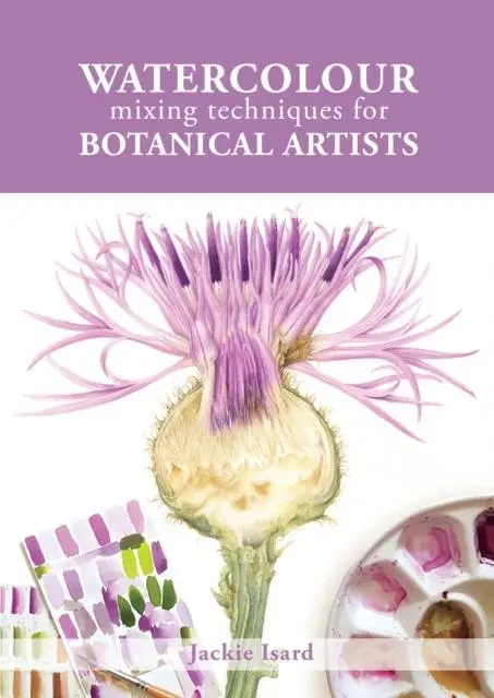 Cover: 9781785008283 | Watercolour Mixing Techniques for Botanical Artists | Jackie Isard