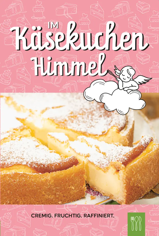 Cover: 9783981758283 | Im Käsekuchen Himmel | cremig. fruchtig. raffiniert. Käsekuchenrezepte