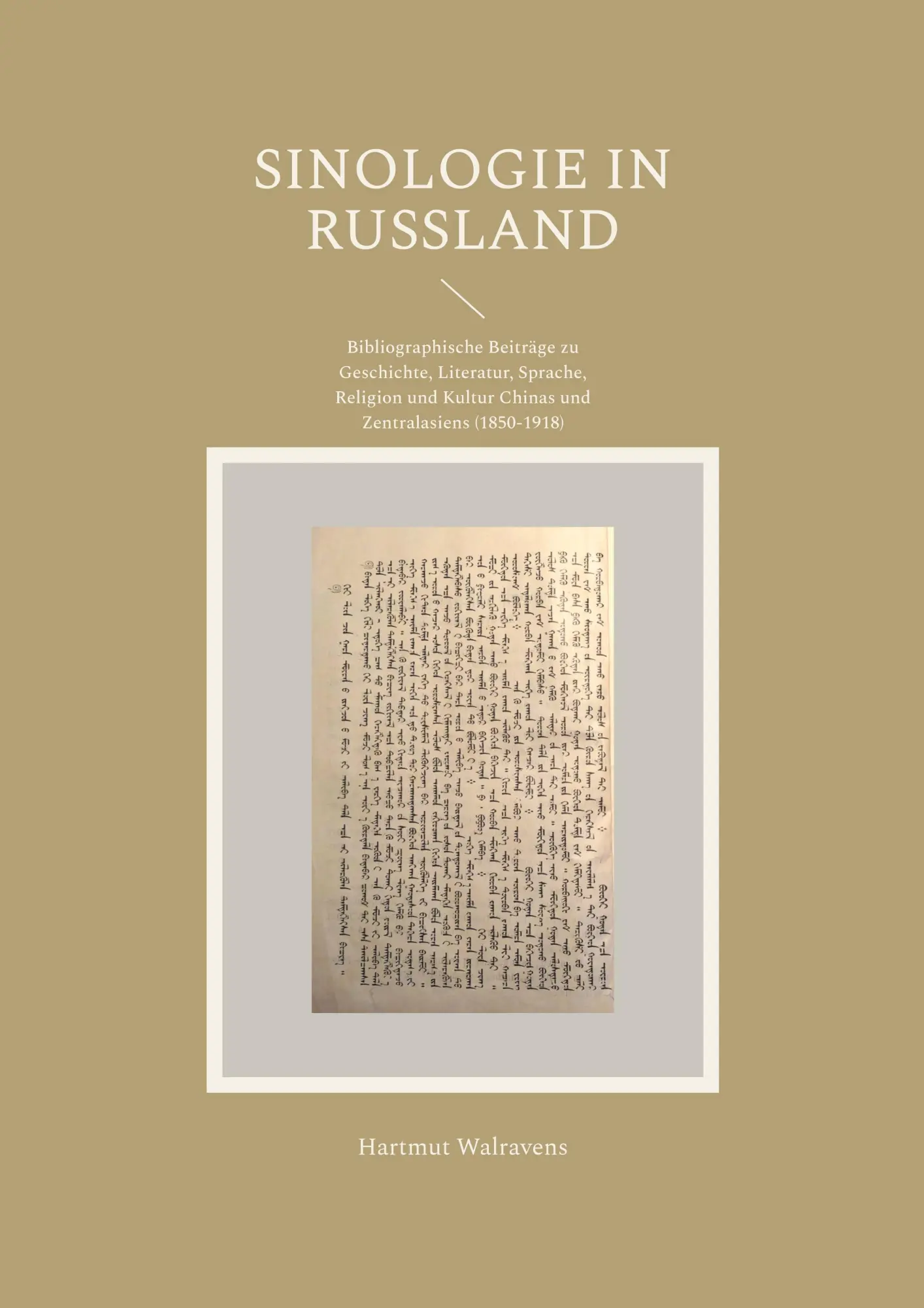 Sinologie in Rußland: Bibliographische Beiträge zu Geschichte, Literatur, Sprache, Religion und Kultur Chinas und Zentralasiens (1850-1918)