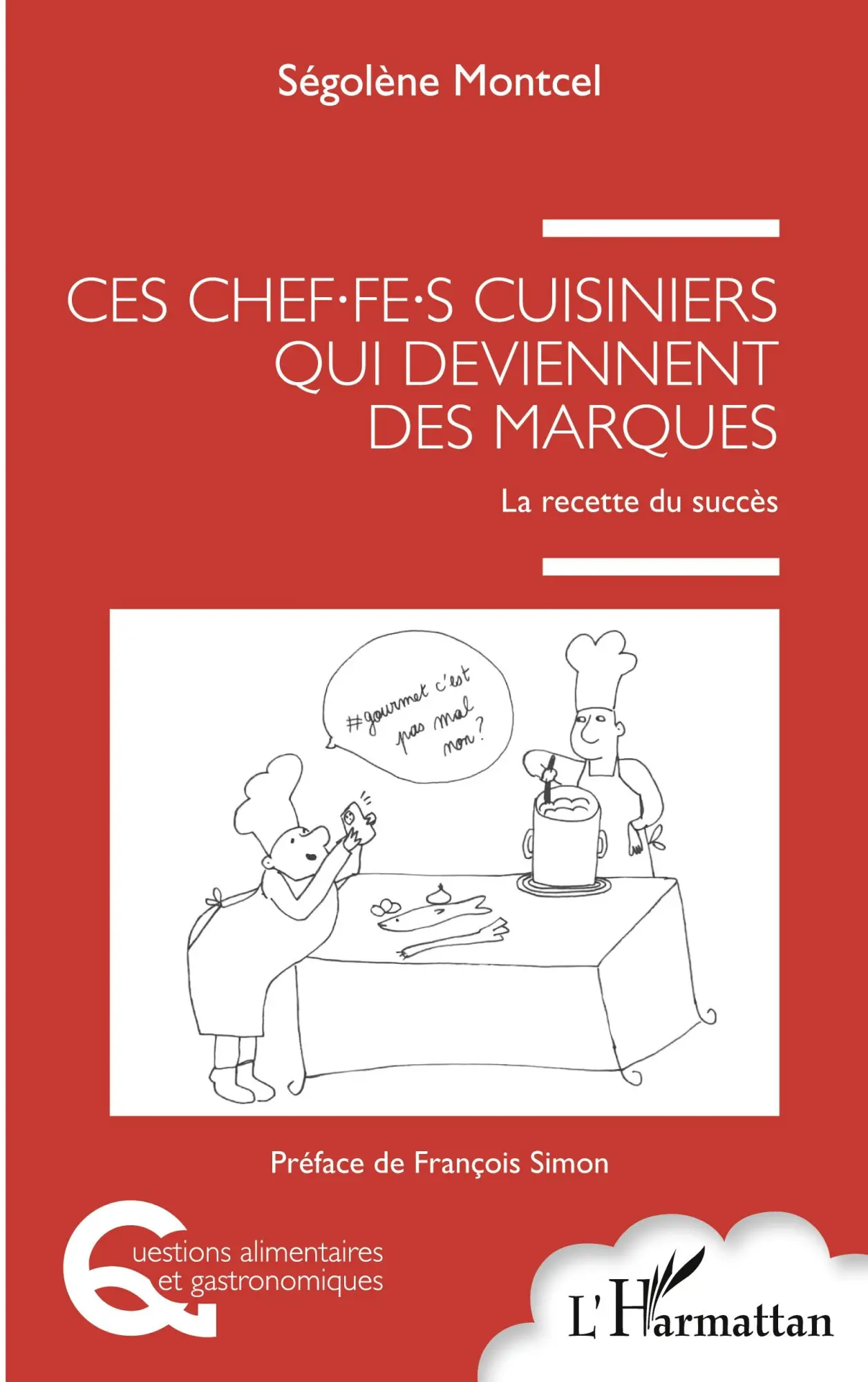 Cover: 9782343248783 | Ces chef.fe.s cuisiniers qui deviennent des marques | Ségolène Montcel