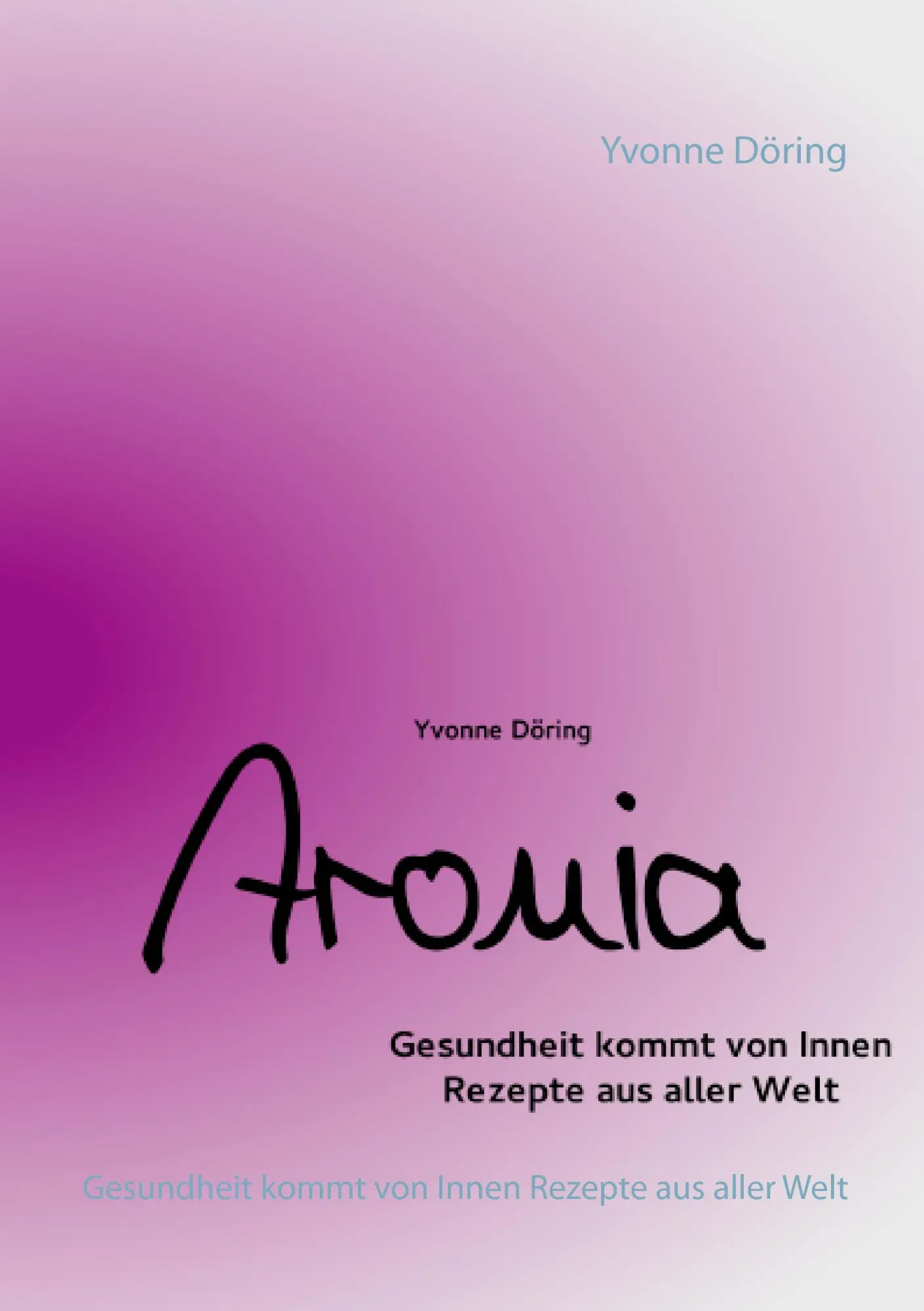 Cover: 9783739248783 | Aronia | Gesundheit kommt von Innen. Rezepte aus aller Welt | Döring