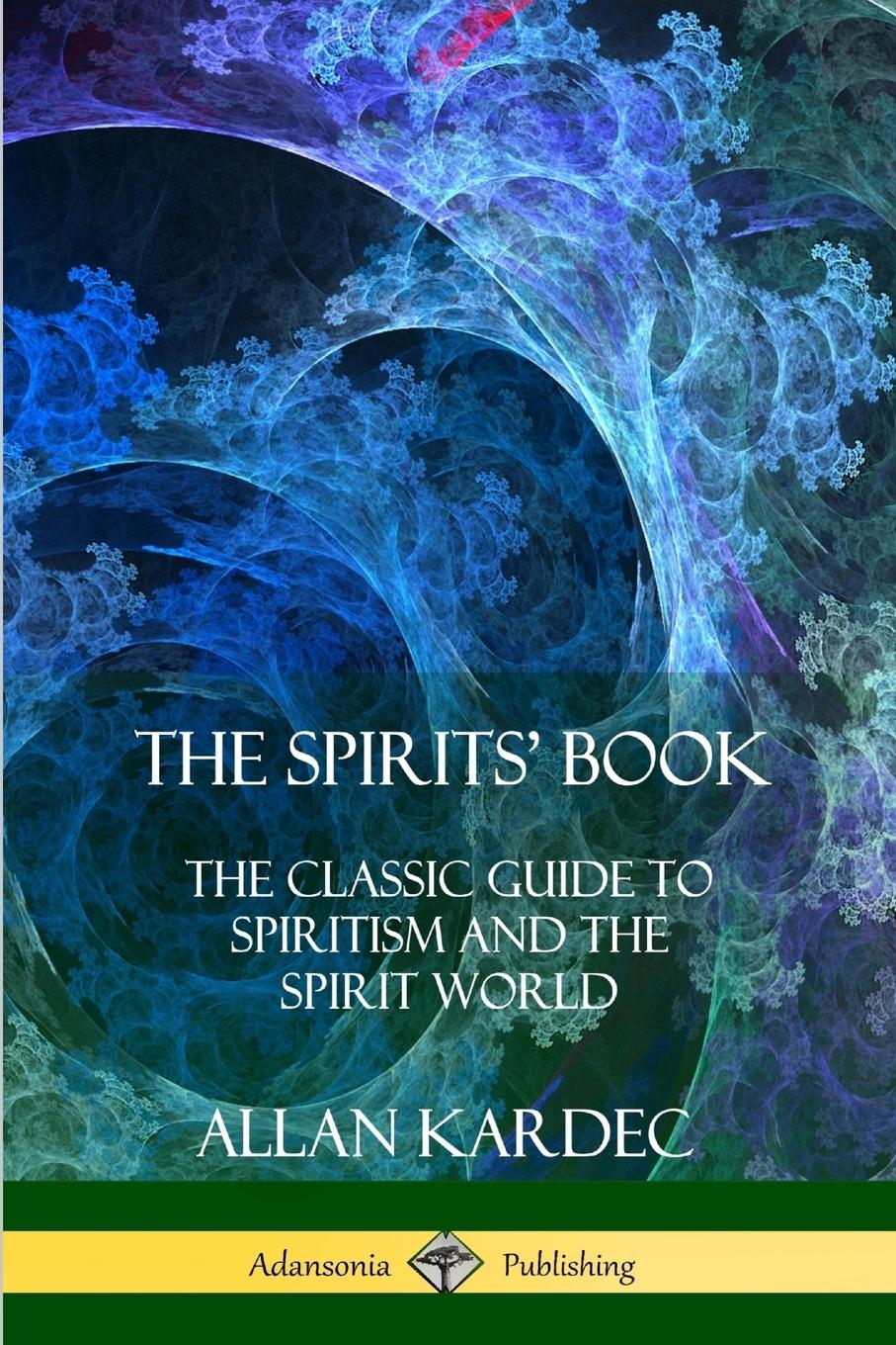 The Spirits' Book | The Classic Guide to Spiritism and the Spirit World | Allan Kardec (u. a.) | Taschenbuch | Paperback | Englisch | 2018 | Lulu.com | EAN 9781387998883 - Kardec, Allan
