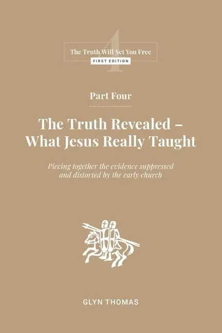 Cover: 9789887448983 | Part Four: The Truth Revealed - What Jesus Really Taught | Glyn Thomas