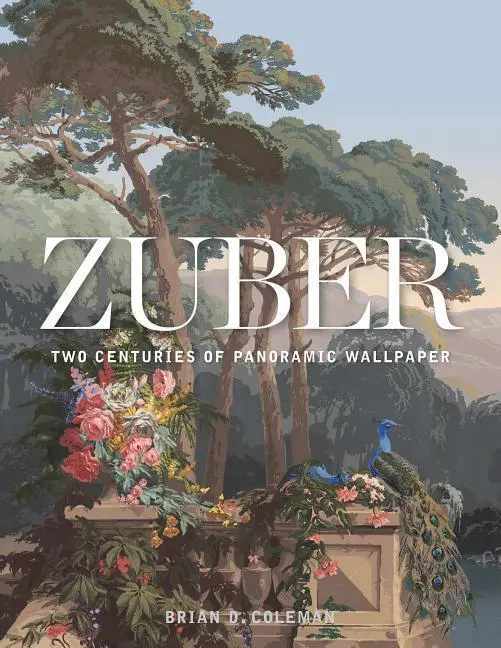 Cover: 9781423649083 | Zuber | Two Centuries of Panoramic Wallpaper | Brian Coleman | Buch