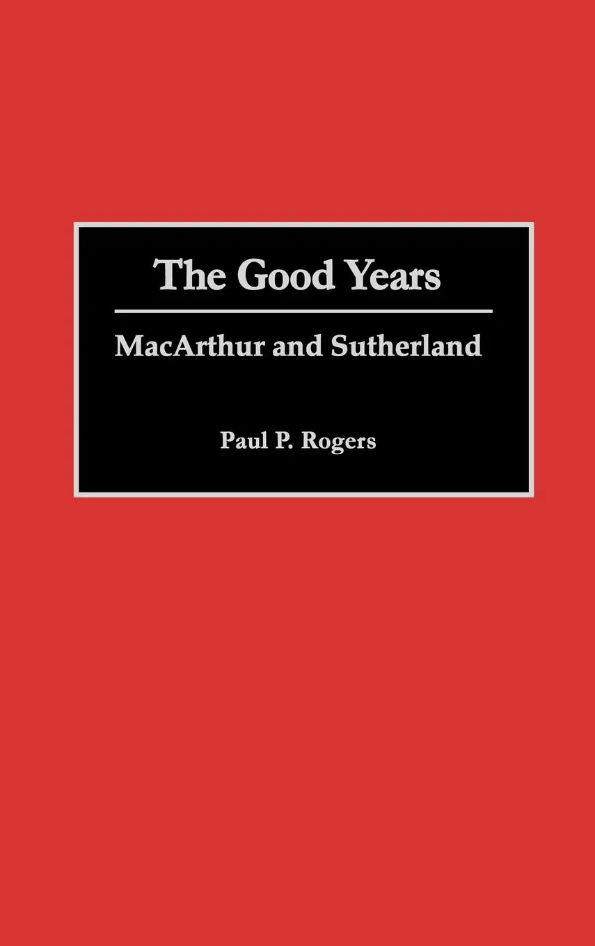 Cover: 9780275929183 | The Good Years | MacArthur and Sutherland | Paul P. Rogers (u. a.)