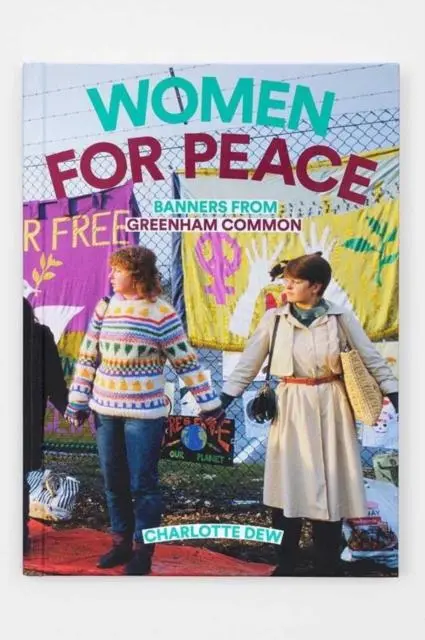 Cover: 9781909829183 | Women For Peace: Banners From Greenham Common | Charlotte Dew | Buch