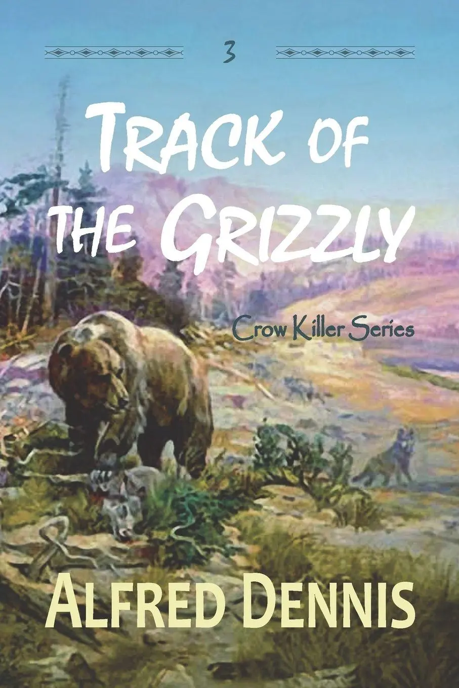 Cover: 9781942869283 | Track of the Grizzly | Crow Killer Series - Book 3 | Alfred Dennis