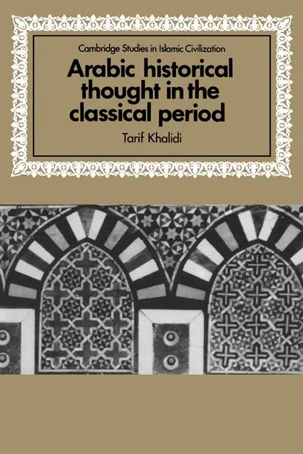 Cover: 9780521589383 | Arabic Historical Thought in the Classical Period | Khalidi (u. a.)