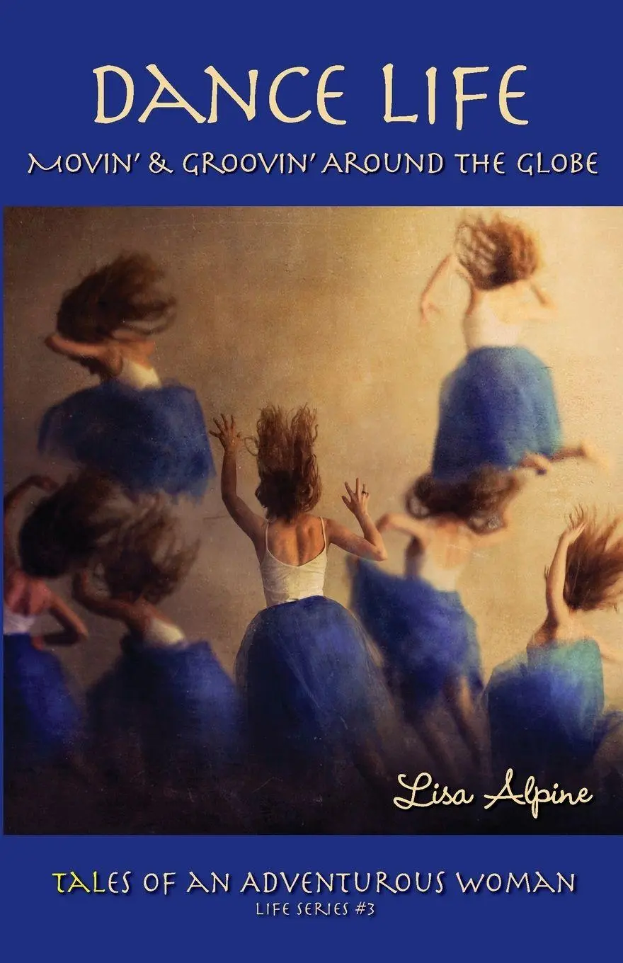 Cover: 9780984229383 | Dance Life | Movin' &amp; Groovin' Around the Globe | Lisa Alpine | Buch