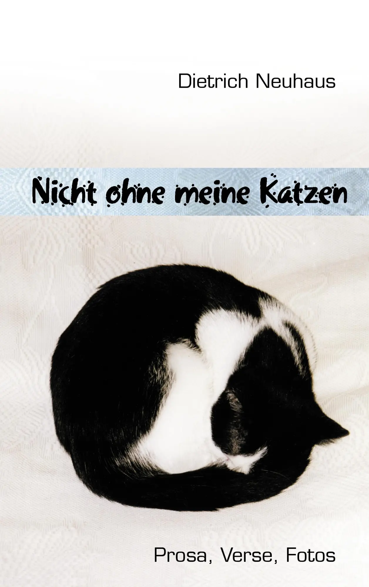 Cover: 9783837029383 | Nicht ohne meine Katzen | Prosa, Verse, Fotos | Dietrich Neuhaus
