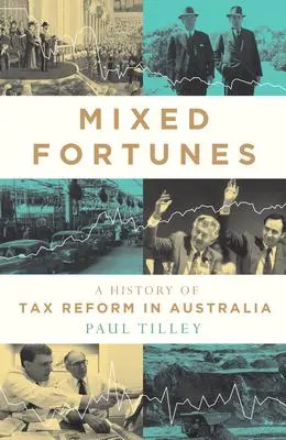 Cover: 9780522879483 | Mixed Fortunes – A History of Tax Reform in Australia | Paul Tilley