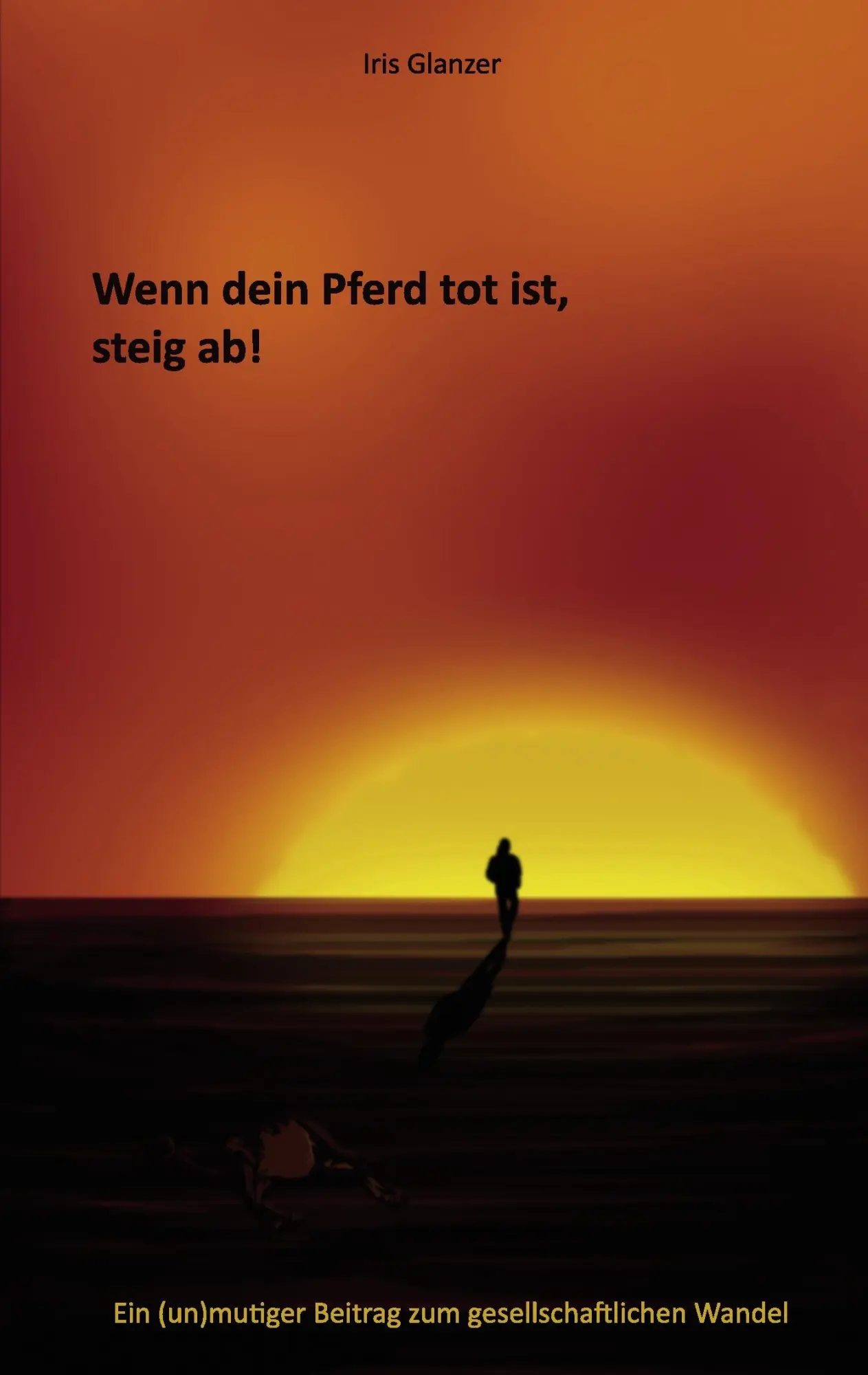 Cover: 9783837019483 | Wenn dein Pferd tot ist, steig ab! | Iris Glanzer | Taschenbuch | 2008