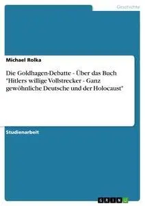 Cover: 9783638939683 | Die Goldhagen-Debatte - Über das Buch "Hitlers willige Vollstrecker...