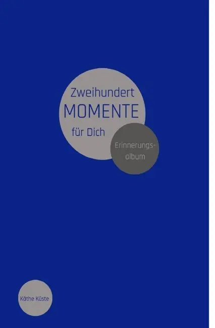 Cover: 9783748519683 | Zweihundert Momente für Dich | Käthe Küste | Taschenbuch | Deutsch
