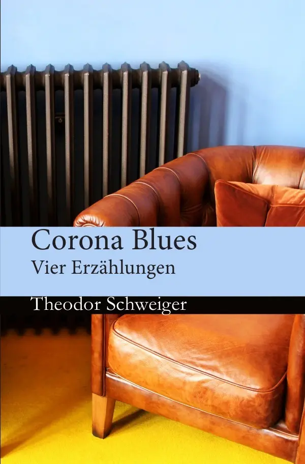 Cover: 9783754119983 | Corona Blues | Vier Erzählungen | Theodor Schweiger | Taschenbuch