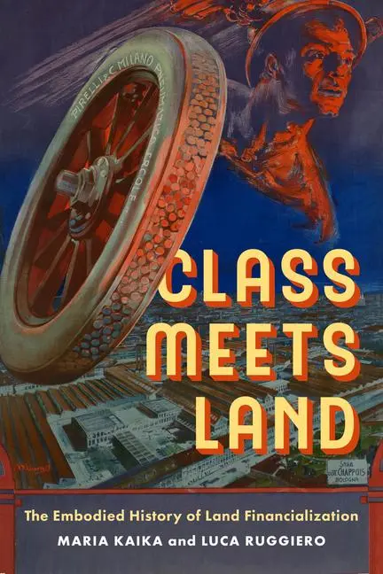Cover: 9780520410084 | Class Meets Land | The Embodied History of Land Financialization