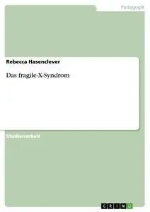 Cover: 9783638930284 | Das fragile-X-Syndrom | Rebecca Hasenclever | Taschenbuch | 28 S.