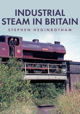 Cover: 9781445690384 | Industrial Steam in Britain | Stephen Heginbotham | Taschenbuch | 2023