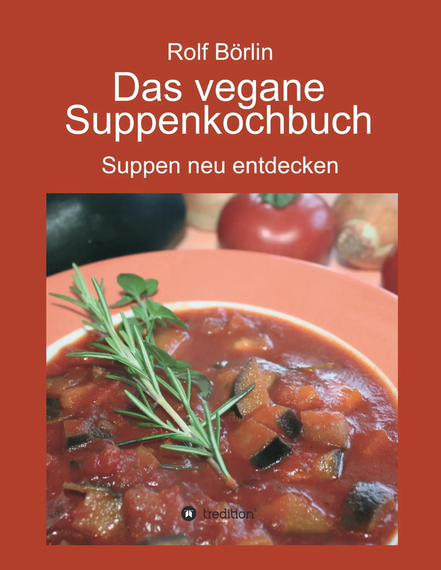 Cover: 9783734570384 | Das vegane Suppenkochbuch | Suppen neu entdecken | Rolf Börlin | Buch