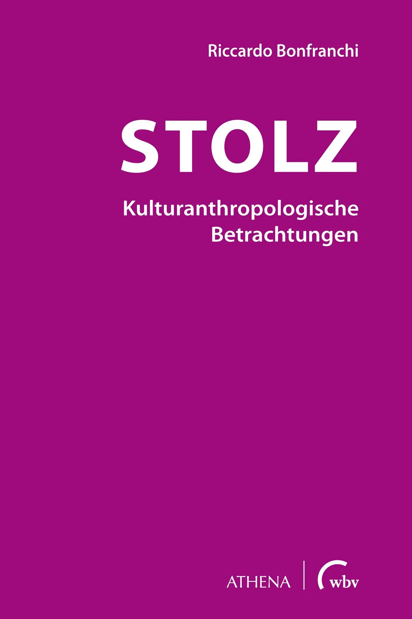 Cover: 9783763970384 | Stolz - Kulturanthropologische Betrachtungen | Riccardo Bonfranchi
