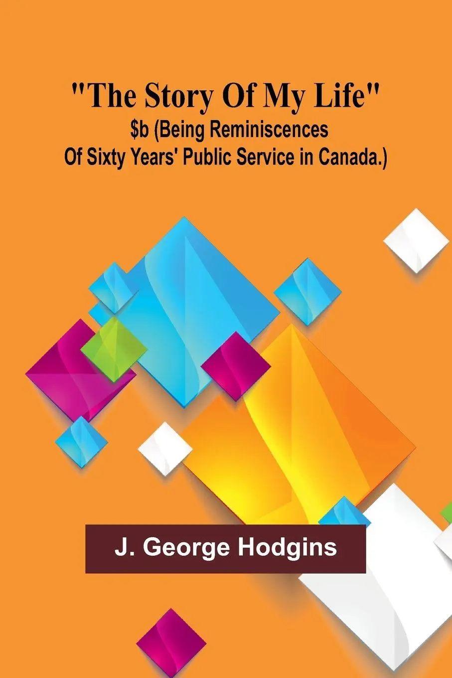 Cover: 9789362920584 | The story of my life | J. George Hodgins | Taschenbuch | Englisch