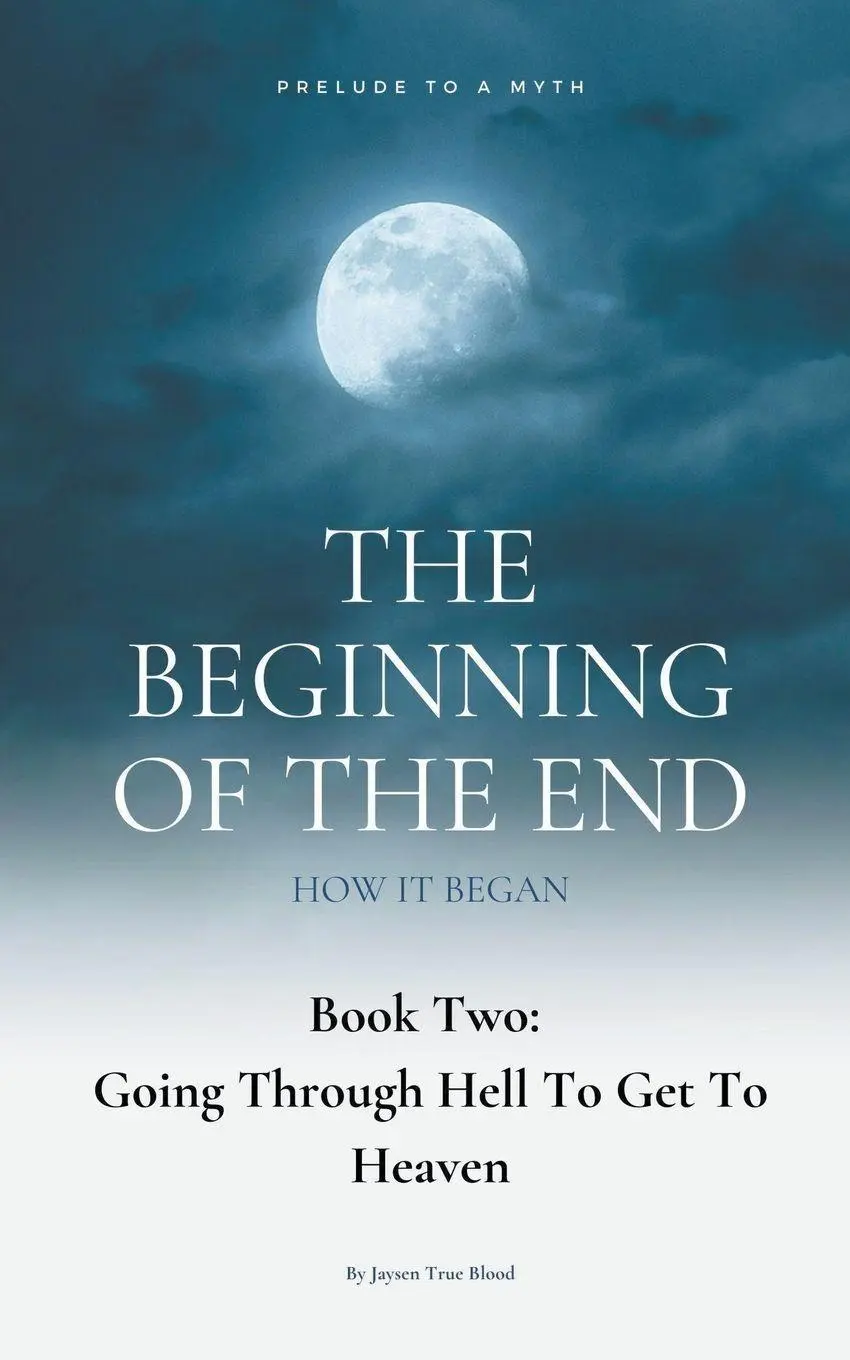 Cover: 9798201700584 | The Beginning Of The End, Book 2 | Going Through Hell To Get To Heaven