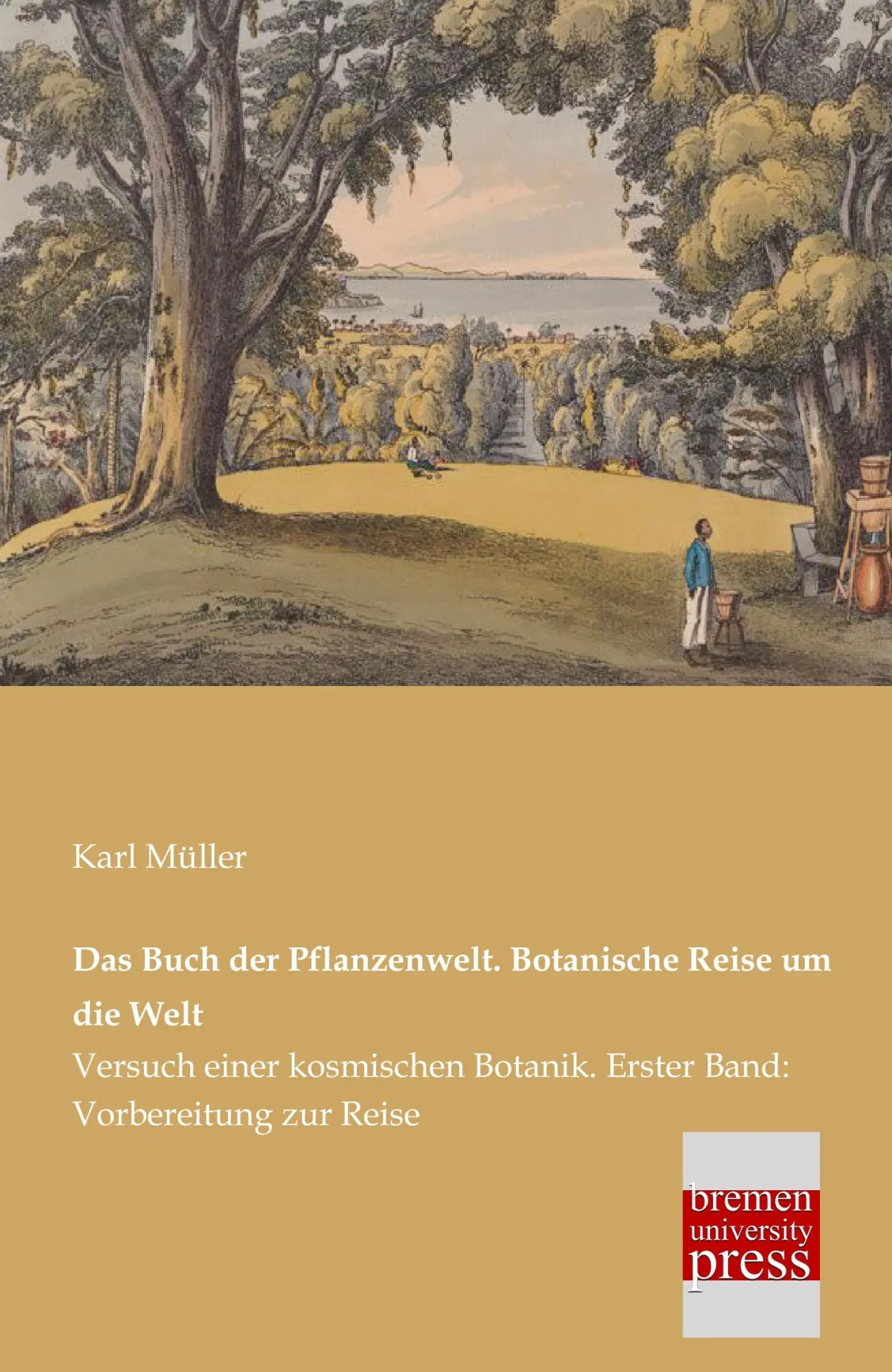 Cover: 9783955620684 | Das Buch der Pflanzenwelt. Botanische Reise um die Welt | Karl Müller