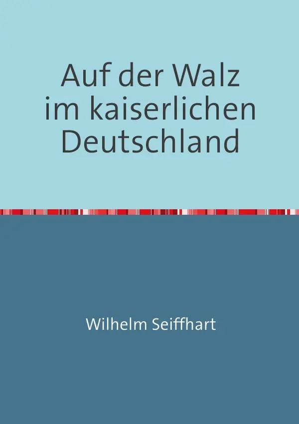 Cover: 9783737500784 | Auf der Walz im kaiserlichen Deutschland | Wilhelm Seiffhart | Buch