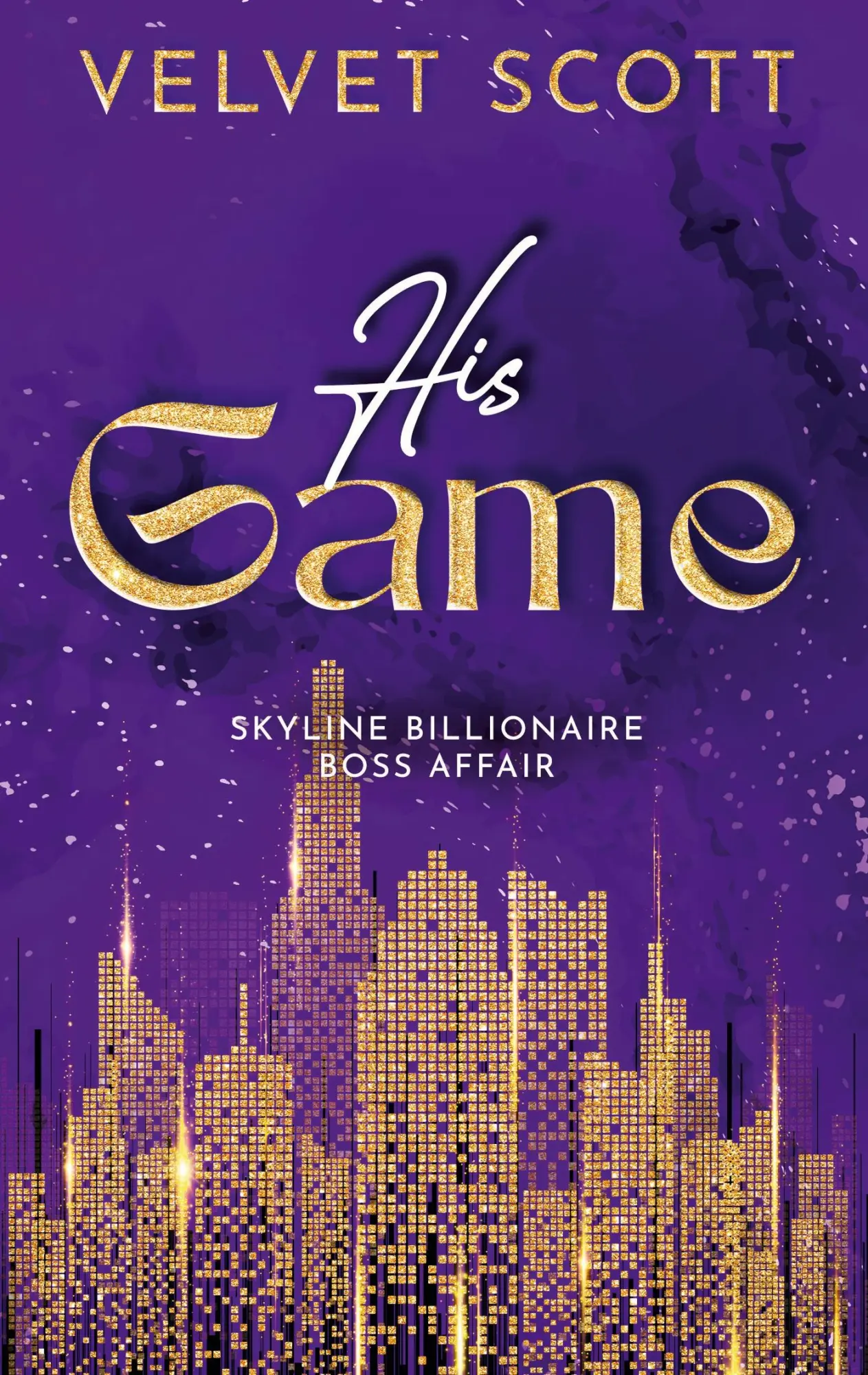 Cover: 9783696390884 | His Game | Skyline Billionaire Boss Affair | Velvet Scott | Buch