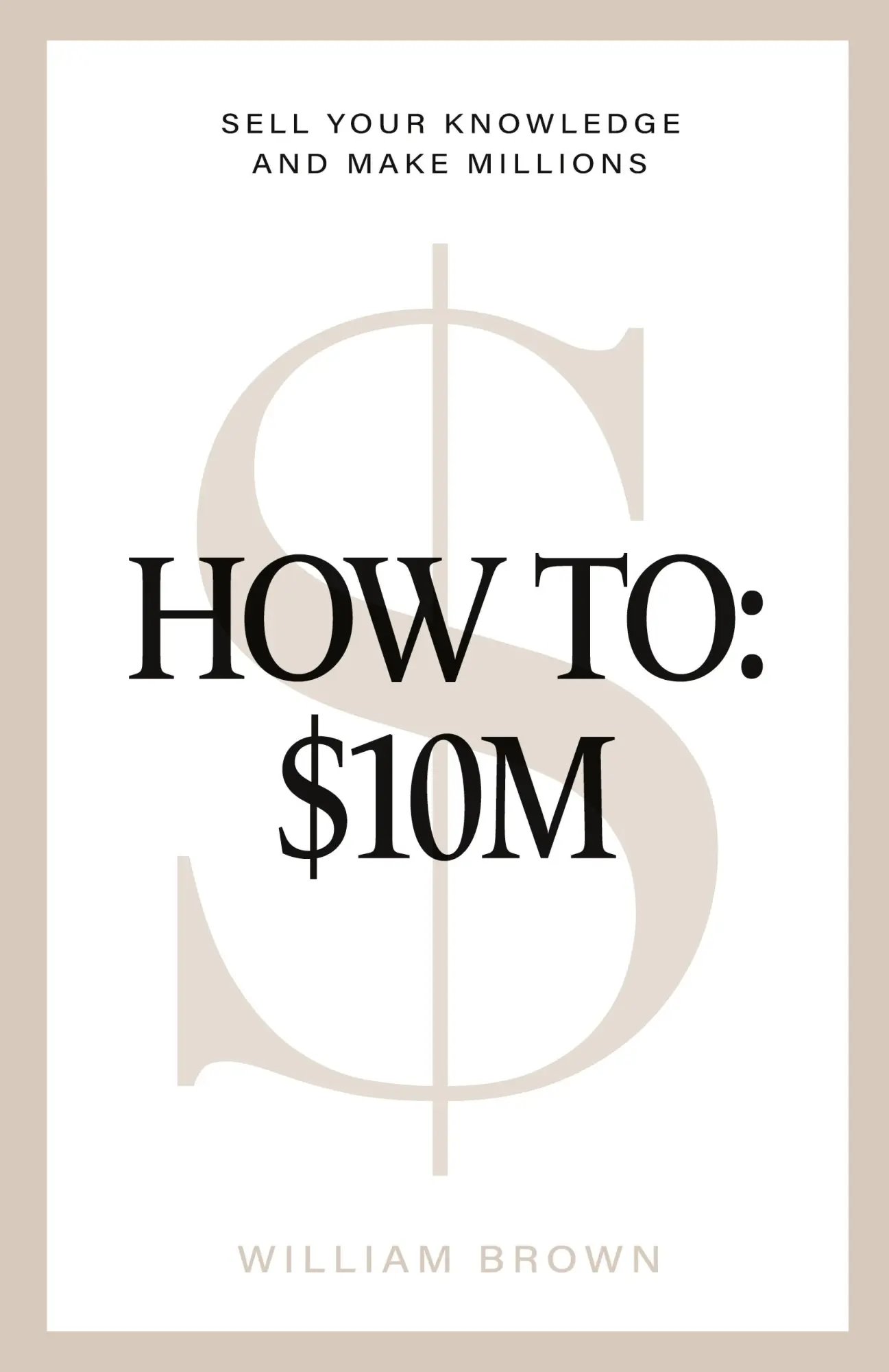 Cover: 9781068571084 | How To | : $10M: Sell Your Knowledge And Make Millions | William Brown