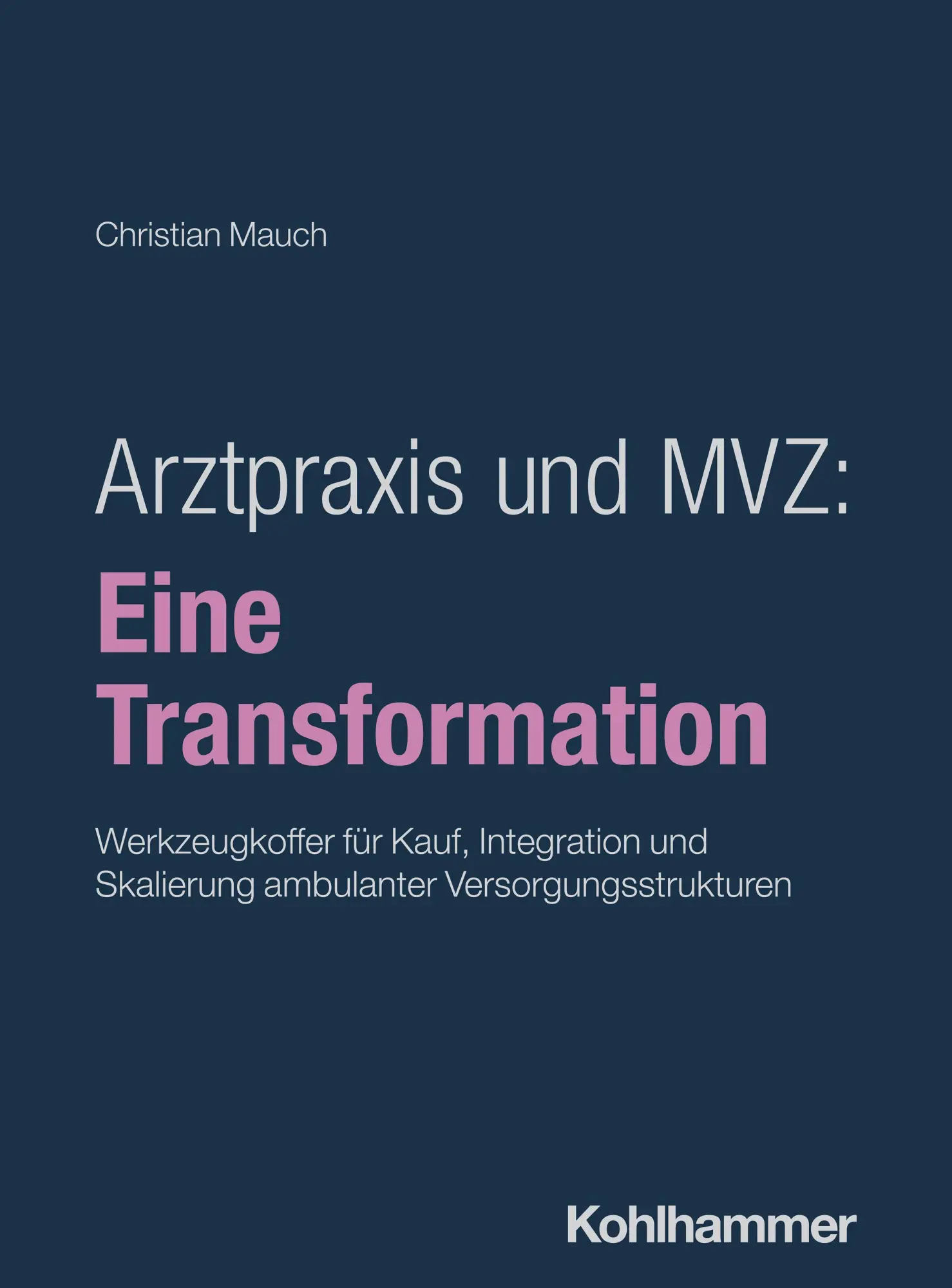 Cover: 9783170481084 | Arztpraxis und MVZ: Eine Transformation | Christian Mauch | Buch