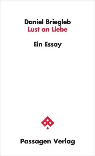 Cover: 9783709201084 | Lust an Liebe | Ein Essay, Passagen Philosophie | Daniel Briegleb