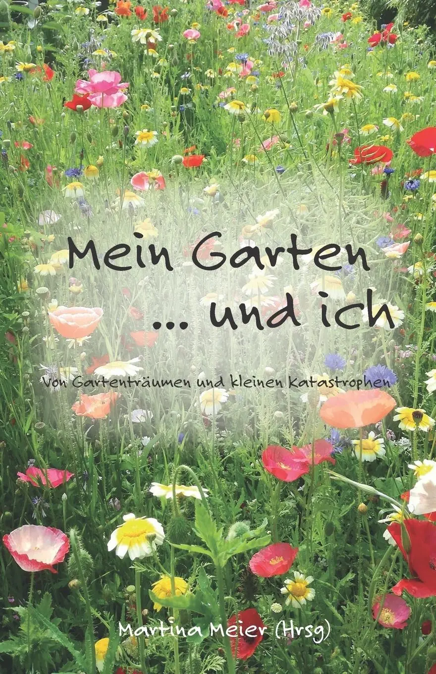 Cover: 9783990511084 | Mein Garten ... und ich | Von Gartenträumen und kleinen Katastrophen