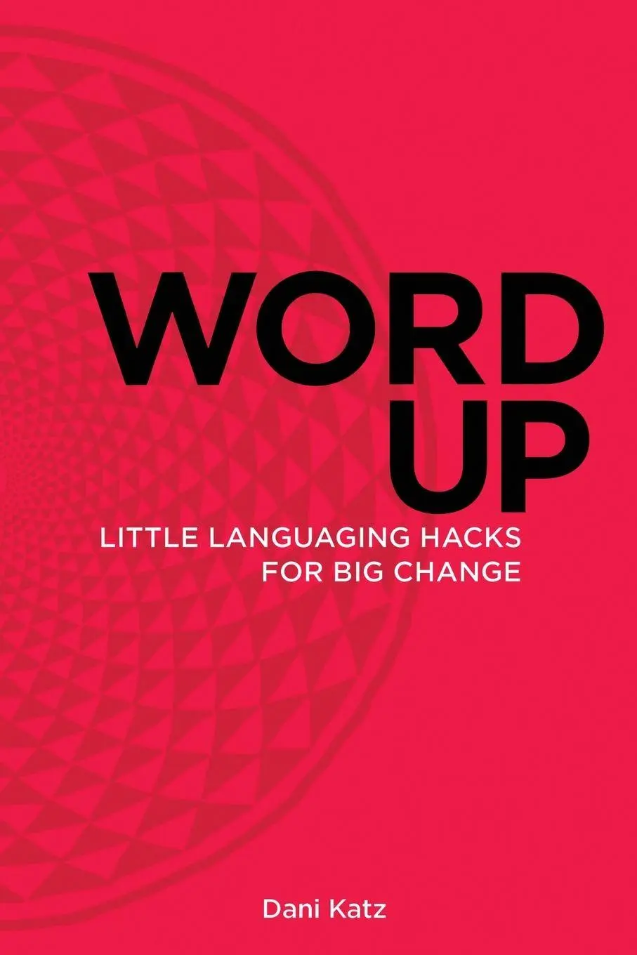Cover: 9798869181084 | Word Up | Little Languaging Hacks for Big Change | Dani Katz | Buch