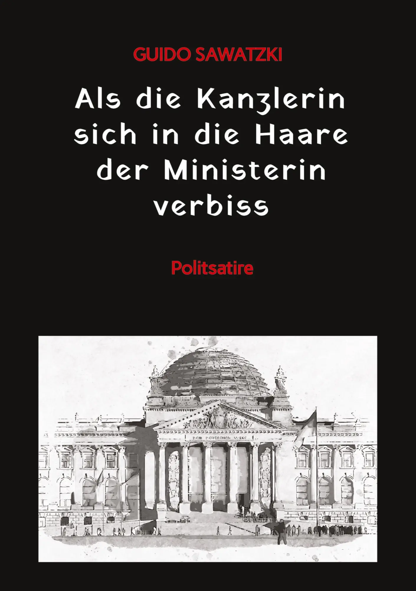 Cover: 9783384171184 | Als die Kanzlerin sich in die Haare der Ministerin verbiss | Sawatzki