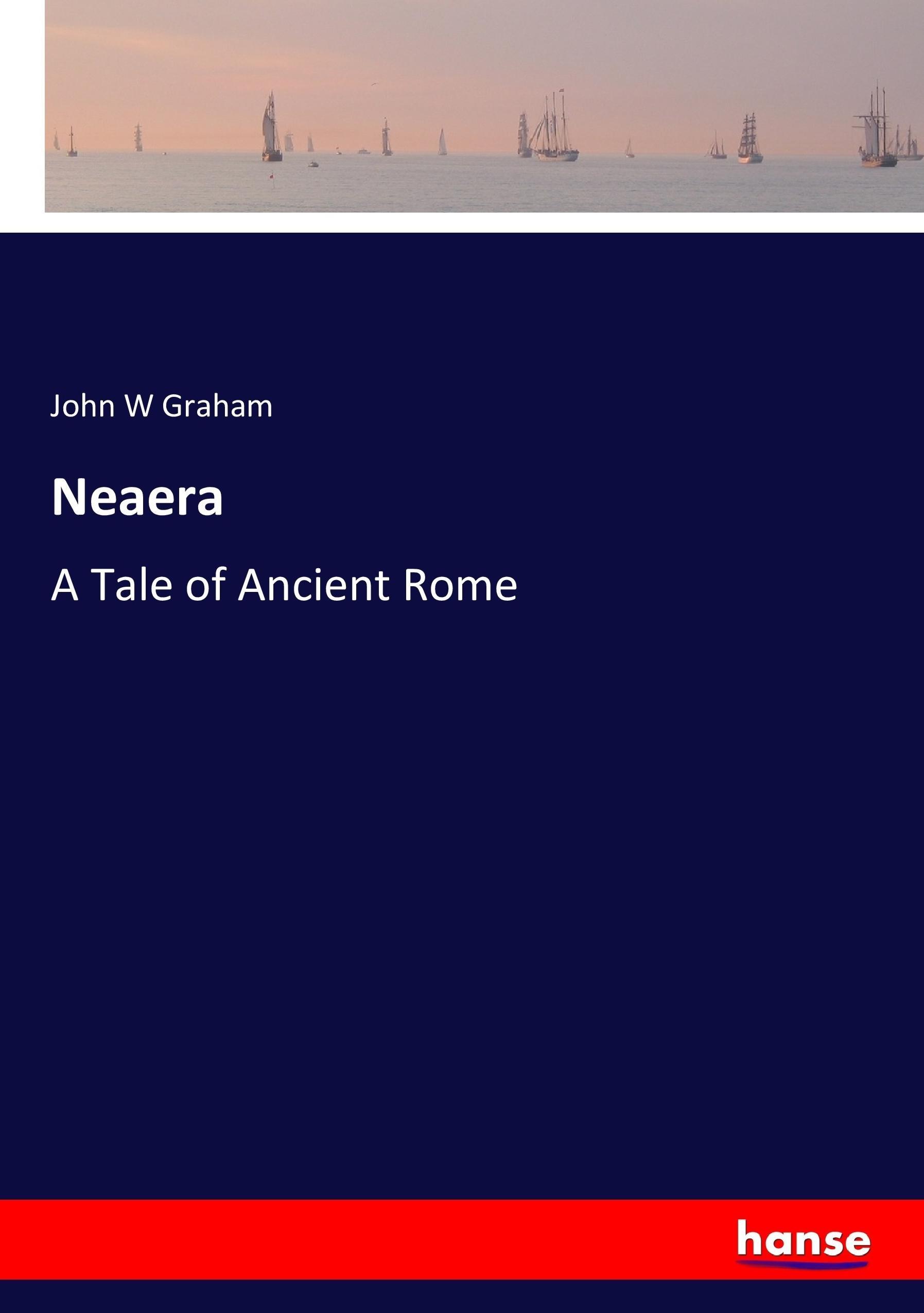 Neaera | A Tale of Ancient Rome | John W Graham | Taschenbuch | Paperback | 436 S. | Englisch | 2017 | hansebooks | EAN 9783744771184 - Graham, John W
