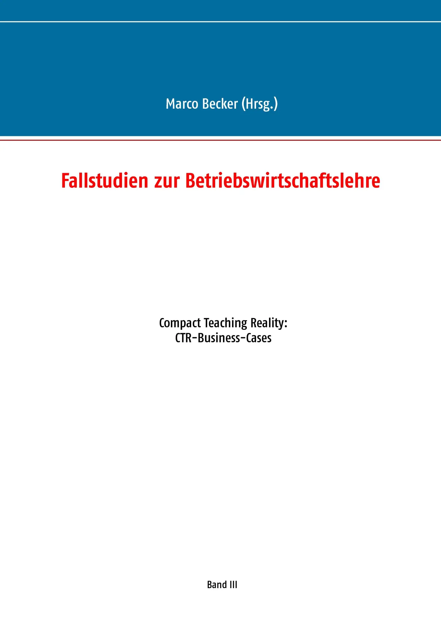 Cover: 9783744841184 | Fallstudien zur Betriebswirtschaftslehre - Band 3 | Marco Becker