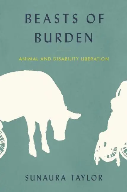 Cover: 9781620971284 | Beasts of Burden | Animal and Disability Liberation | Sunaura Taylor